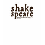 Shakespeare - it's an Elizabethan thing t-shirts