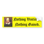 Shakespeare's, Nothing Ventured, Nothing Gained. Bumper Sticker