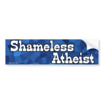 Shameless Atheist bumper stickers by irregulargoods Shameless Atheist bumper stickers