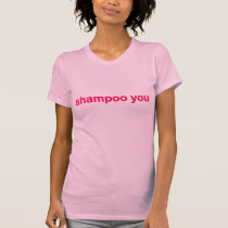 shampoo you t-shirts