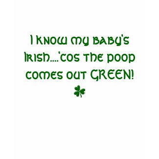shamrock single, I know my baby's Irish....'cos... shirt