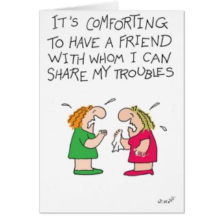 Share Troubles Greeting Cards