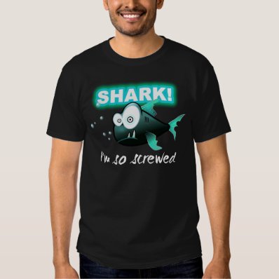 SHARK, I&#39;m so screwed T-shirt