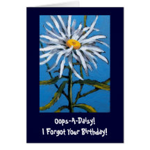 SHASTADAISY, Oops-A-Daisy!I Forgot Your Birthday! Cards