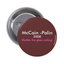 "Shatter the glass ceiling" McCain 2008 Pins