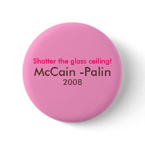"Shatter the glass ceiling" McCain Palin '08 Pins