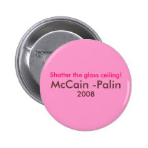 "Shatter the glass ceiling" McCain Palin '08 Pins