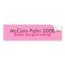 "Shatter the glass ceiling!" McCain Palin 2008 bumper stickers