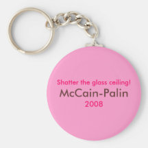 "Shatter the glass ceiling" McCain Palin 2008 Keychains