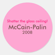"Shatter the glass ceiling" McCain Palin 2008 Round Sticker