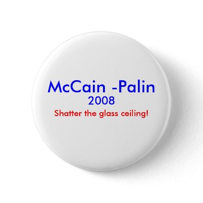 "Shatter the glass ceiling" McCain-Palin Pin by mccain_palin2008
