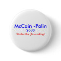 "Shatter the glass ceiling" McCain-Palin Pin buttons