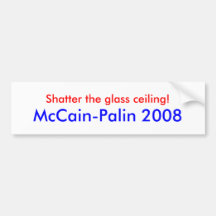 "Shatter the glass ceiling!" McCain-Palin Sticker Bumper Stickers