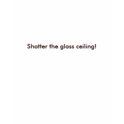 &quot;Shatter the glass ceiling!&quot; Tshirts by mccain_palin2008