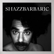 SHAZZBARBARIC face poster