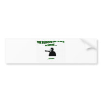 She Blinded Me With Science Bumper Stickers