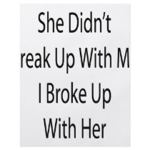 She Didn't Break Up With Me I Broke Up With Her flyers by Supernova23 She Didn't Break Up With Me I Broke Up With Her flyers