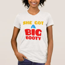 She Got A Big Booty So I Call Her Big Booty Shirt