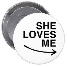 She loves me (right).png pinback buttons