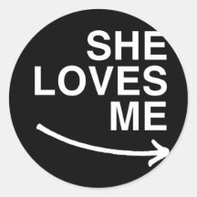 She loves me (right) -.png round stickers