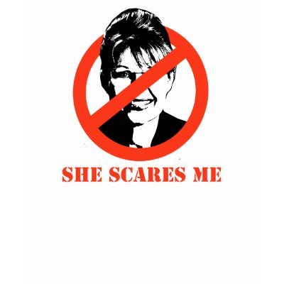 She scares me / Anti-Palin T-shirt by AntiPalin