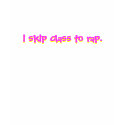 she skip class to rap t-shirts by michaelmacken she skip class to rap t-shirts