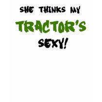 She thinks my Tractors sexy t-shirts by Just2Cute She thinks my Tractors sexy t-shirts