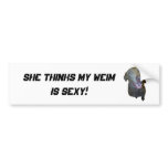 She thinks my weimis sexy! Bumper sticker bumper stickers