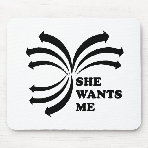 She wants me T-shirt Mousepads