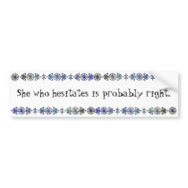 She Who Hesitates bumper stickers by SuanSKatra She Who Hesitates bumper stickers