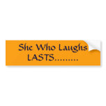 She Who Laughs, LASTS......... Bumper Stickers