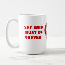 SHE WHO MUST BE OBEYED! COFFEE MUGS