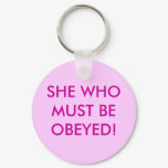 SHE WHO MUST BE OBEYED!