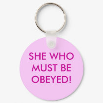 SHE WHO MUST BE OBEYED! keychains by Female_Supremacy SHE WHO MUST BE OBEYED! keychains