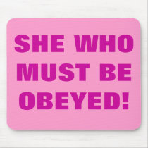 SHE WHO MUST BE OBEYED! MOUSE PADS