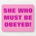 SHE WHO MUST BE OBEYED!