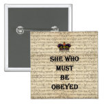 She who must be obeyed pinback button
