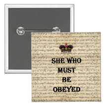 She who must be obeyed pinback button