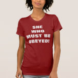 SHE WHO MUST BE OBEYED! T-SHIRT