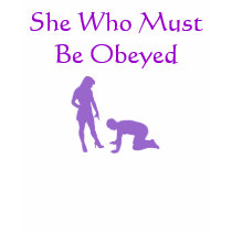 She Who Must Be Obeyed t-shirts by LdyDonna She Who Must Be Obeyed t-shirts