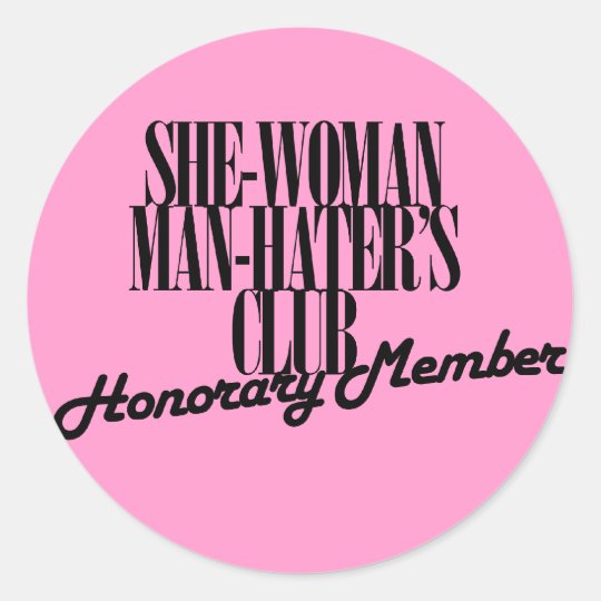 She Woman Man Hater S Club Classic Round Sticker Zazzle