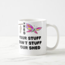 Shed Your Stuff Don't Stuff Your Shed Coffee Mugs