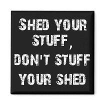 Shed Your Stuff Don't Stuff Your Shed Magnet