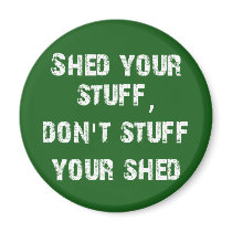 Shed Your Stuff Don't Stuff Your Shed Fridge Magnets