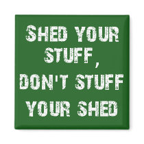Shed Your Stuff Don't Stuff Your Shed Magnets