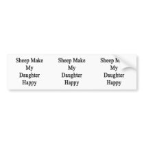 Sheep Make My Daughter Happy Bumper Sticker