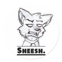 Sheesh. Sticker.