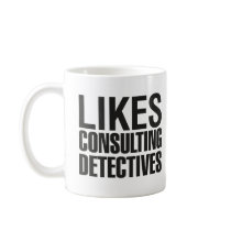 SHERLOCK LIKES CONSULTING DETECTIVES COFFEE MUG