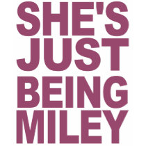 She's Just Being Miley T-Shirt by alwaysdazzle She's Just Being Miley T-Shirt