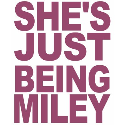 shes_just_being_miley_t_shirt_tshirt-p235112835083903998b24ct_400.jpg